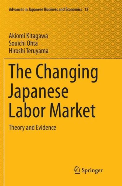 Cover for Akiomi Kitagawa · The Changing Japanese Labor Market: Theory and Evidence - Advances in Japanese Business and Economics (Paperback Book) [Softcover reprint of the original 1st ed. 2018 edition] (2019)
