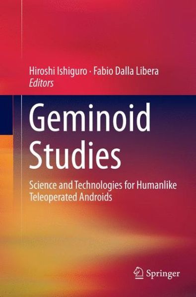 Cover for Geminoid Studies: Science and Technologies for Humanlike Teleoperated Androids (Paperback Book) [Softcover reprint of the original 1st ed. 2018 edition] (2018)