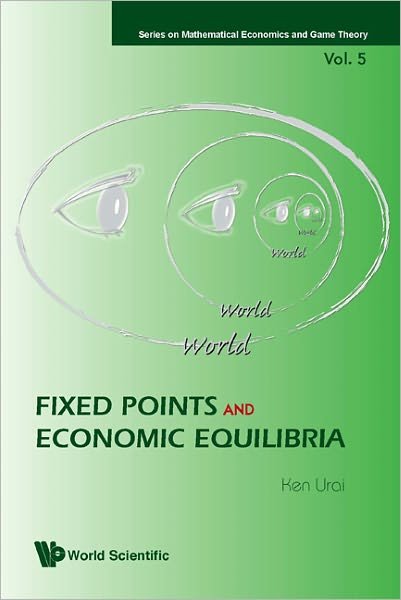 Cover for Urai, Ken (Osaka Univ, Japan) · Fixed Points And Economic Equilibria - Series On Mathematical Economics And Game Theory (Inbunden Bok) (2010)