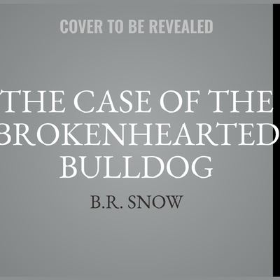 Cover for B R Snow · The Case of the Brokenhearted Bulldog (CD) (2018)