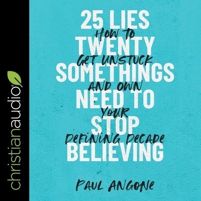 25 Lies Twentysomethings Need to Stop Believing - Paul Angone - Music - Christianaudio - 9798200528189 - March 2, 2021