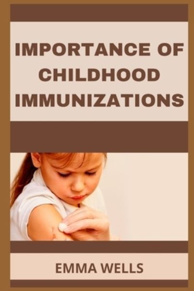 Cover for Emma Wells · Importance of Childhood Immunizations (Paperback Book) (2022)