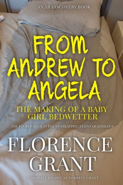 Cover for Forrest Grant · From Andrew To Angela: The Making Of A Baby Girl Bedwetter (Paperback Book) (2022)