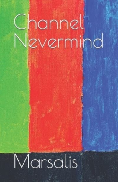 Cover for Marsalis · Channel Nevermind - Digital Decadence Trilogy (Paperback Book) (2022)