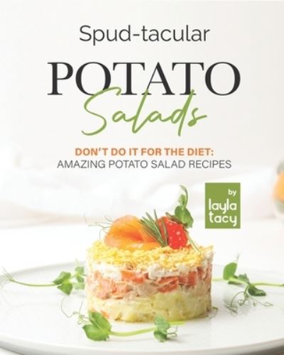 Cover for Layla Tacy · Spud-tacular Potato Salads: Don't Do It for the Diet: Amazing Potato Salads (Paperback Book) (2021)