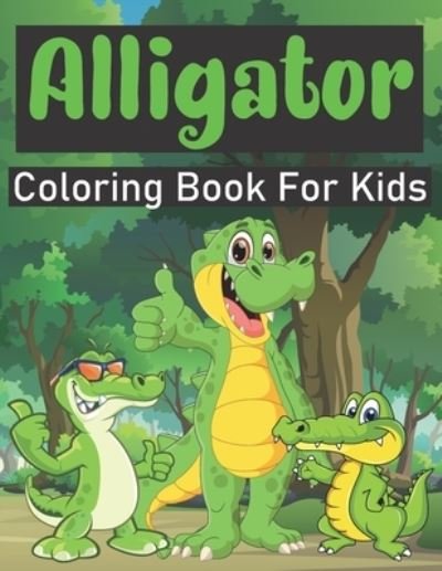 Cover for Hraf Alligator · Alligator Coloring Book For Kids: Amazing Alligator Coloring Book For Kids Ages 4-8, coloring book for Boys, Girls. (Pocketbok) (2021)