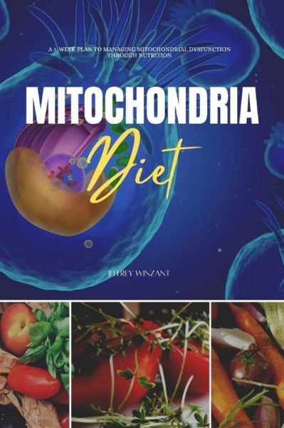 Cover for Jeffrey Winzant · Mitochondria Diet: A 3-Week Plan to Managing Mitochondrial Dysfunction Through Nutrition (Paperback Book) (2021)