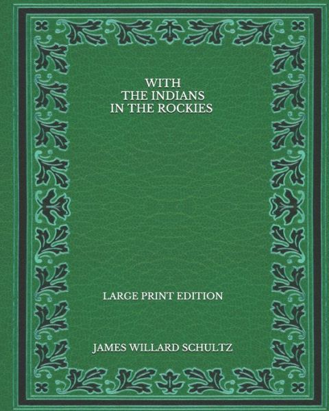 Cover for James Willard Schultz · With the Indians in the Rockies - Large Print Edition (Paperback Book) (2020)