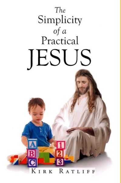 Cover for Kirk David Ratliff · The Simplicity of a Practical Jesus (Paperback Book) (2021)