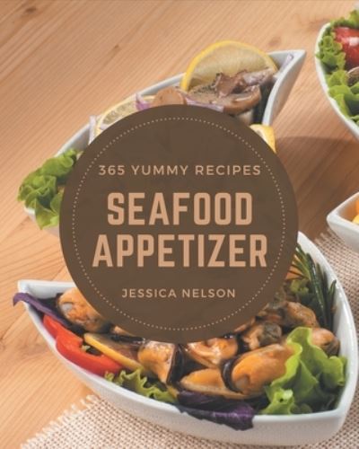 Cover for Jessica Nelson · 365 Yummy Seafood Appetizer Recipes (Paperback Book) (2020)