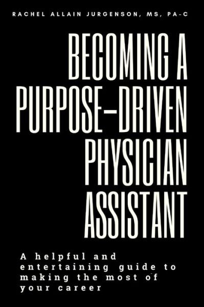 Cover for MS Pa-C Jurgenson · Becoming A Purpose-Driven Physician Assistant (Paperback Bog) (2020)