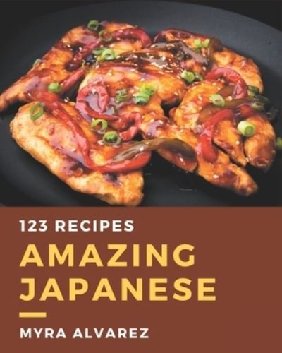 Cover for Myra Alvarez · 123 Amazing Japanese Recipes (Paperback Bog) (2020)