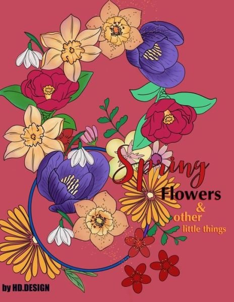 Cover for Hd Design · Spring Flowers &amp; other little things.: (Coloring Book for Adults) (Taschenbuch) (2021)