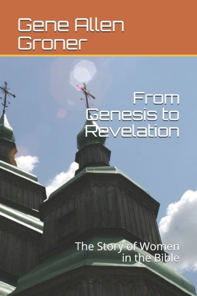 Cover for Gene Allen Groner · From Genesis to Revelation: The Story of Women in the Bible (Pocketbok) (2020)