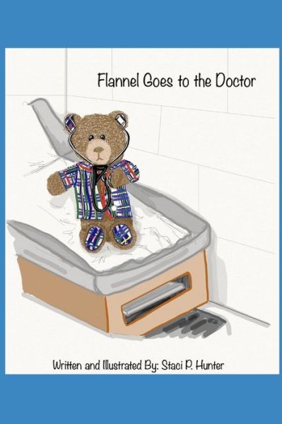 Flannel Goes to the Doctor - Staci P Hunter - Books - Independently Published - 9798632408189 - April 9, 2020