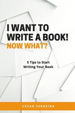 Cover for Cesar Ferreira · I Want to Write a Book! Now What? (Paperback Book) (2020)