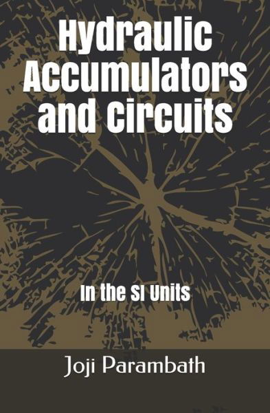 Cover for Joji Parambath · Hydraulic Accumulators and Circuits: In the SI Units - Industrial Hydraulic Book Series (in the Si Units) (Paperback Book) (2020)