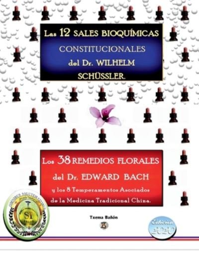 Cover for Txema Banon Zaragoza · Las 12 Sales Bioquimicas Constitucionales del Dr. Wilhem Schussler. Los 38 Remedios Florales del Dr. Edward Bach, y los 8 Temperamentos asociados de la MTCH. (Taschenbuch) (2020)