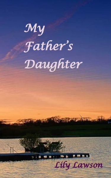 My Father's Daughter - Lily Lawson - Libros - The Wright House - 9798656466189 - 28 de junio de 2020