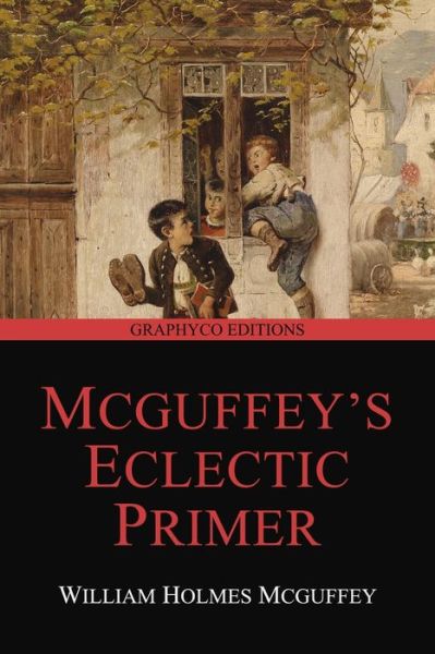 Cover for William Holmes McGuffey · McGuffey's Eclectic Primer (Revised Edition) (Graphyco Editions) (Paperback Book) [Revised edition] (2020)