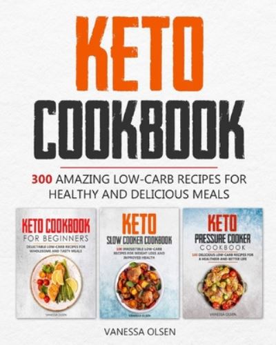 Cover for Olsen Vanessa Olsen · Keto Cookbook: 300 Amazing Low-Carb Recipes for Healthy and Delicious Meals (Paperback Book) (2020)