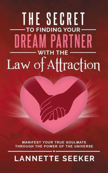 Cover for Lannette Seeker · The Secret to Finding Your Dream Partner with the Law of Attraction- Manifest Your True Soulmate Through the Power of the Universe (Paperback Bog) (2020)