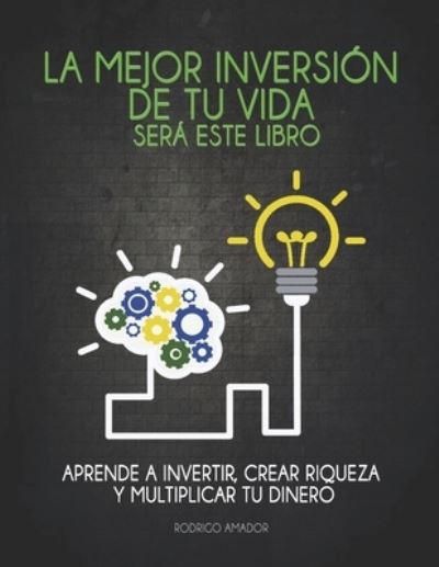 Cover for Rodrigo Amador · La mejor inversion de tu vida sera este libro: Aprende a invertir, crear riqueza y multiplicar tu dinero (Paperback Book) (2020)