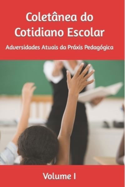 Cover for Suely Dantas de Oliveira Moura Org · Coletanea do Cotidiano Escolar: Adversidades Atuais da Praxis Pedagogica - Coletanea Do Cotidiano Escolar (Paperback Book) (2020)