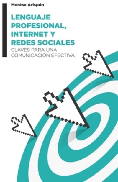 Cover for Montse Arispon · Lenguaje profesional, internet y redes sociales: Claves para una comunicacion efectiva (Paperback Book) (2020)