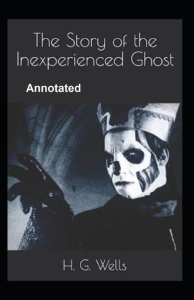 Cover for Herbert George Wells · The Story of the Inexperienced Ghost Annotated (Paperback Book) (2021)