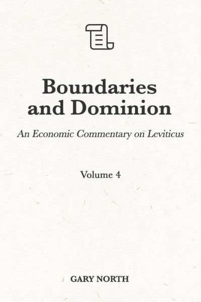 Boundaries and Dominion: An Economic Commentary on Leviticus, Volume 4 - An Economic Commentary on the Bible - Gary North - Kirjat - Independently Published - 9798723083189 - tiistai 16. maaliskuuta 2021