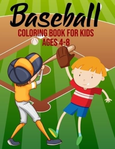 Cover for Dsgd Creative Press · Baseball Coloring Book For Kids Ages 4-8: Baseball Lover Sports Coloring Pages For Boys &amp; Girls (Paperback Bog) (2021)