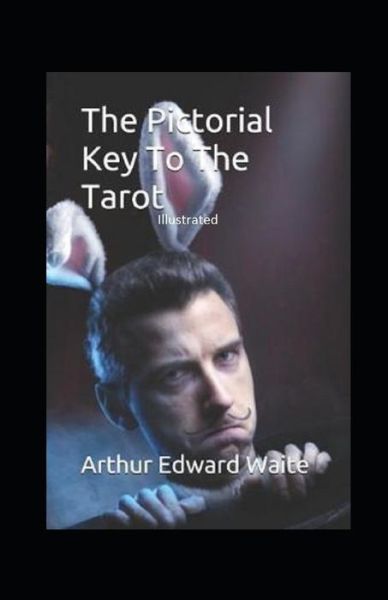 The Pictorial Key to the Tarot Illustrated - Arthur Edward Waite - Books - Independently Published - 9798747913189 - May 3, 2021