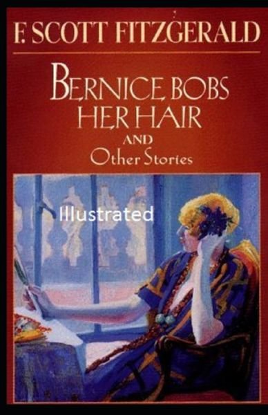 Bernice Bobs Her Hair Illustrated - F Scott Fitzgerald - Bøger - Independently Published - 9798748156189 - 3. maj 2021