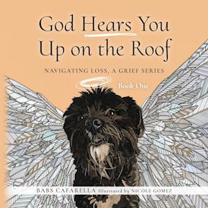 Cover for Babs Cafarella · God Hears You up on the Roof : Navigating Loss, a Grief Series (Book) (2024)