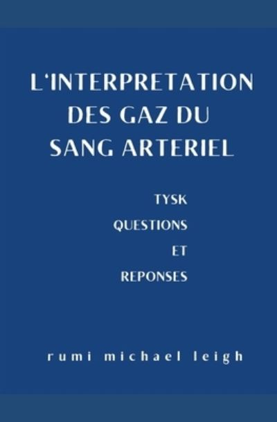 Cover for Rumi Michael Leigh · L'interpretation des gaz du sang arteriel: TYSK (Questions et reponses) (Paperback Book) (2022)