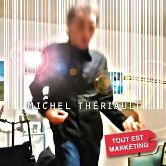 Cover for Michel Theriault · Tout Est Marketing (CD) (2015)
