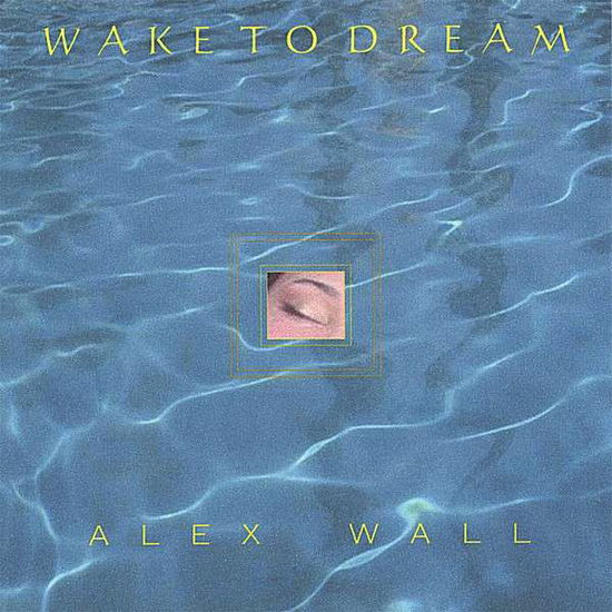 Cover for Alex Wall · Wake to Dream (CD) (2006)