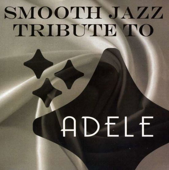 Smooth Jazz Tribute - Adele - Musik - CCE ENT MOD - 0707541950190 - 28. November 2017