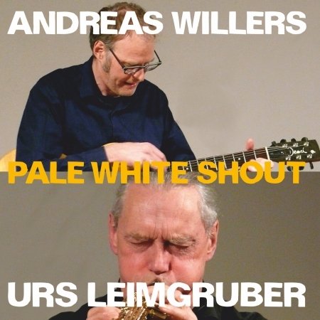 Cover for Andreas Willers / Urs Leimgruber · Pale White Shout (CD) (2021)