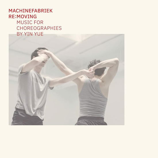 Re:moving (Music for Choreographies by Yin Yue) - Machinefabriek - Música - PHANTOM LIMB - 5029385862190 - 17 de setembro de 2021
