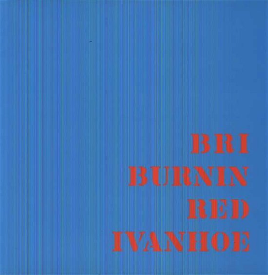Cover for Burnin Red Ivanhoe · Bri (LP) [180 gram edition] (2013)