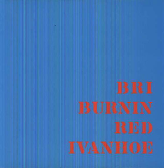 Cover for Burnin Red Ivanhoe · Bri (LP) [180 gram edition] (2013)