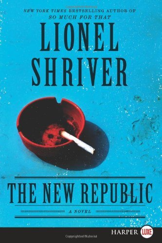 Cover for Lionel Shriver · The New Republic Lp: a Novel (Paperback Bog) [Lrg edition] (2012)