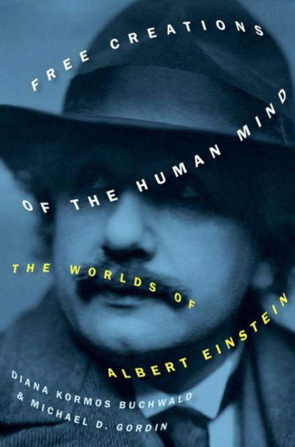 Free Creations of the Human Mind: The Worlds of Albert Einstein - Gordin, Michael D. (Rosengarten Professor of Modern and Contemporary History; Dean of the College, Rosengarten Professor of Modern and Contemporary History; Dean of the College, Princeton University) - Bücher - Oxford University Press Inc - 9780197678190 - 3. Juli 2025