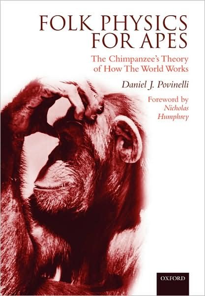 Cover for Povinelli, Daniel (, Co-Director, Institute of Cognitive Science, University of Louisiana at Lafayette) · Folk Physics for Apes: The Chimpanzee's theory of how the world works (Paperback Book) (2003)