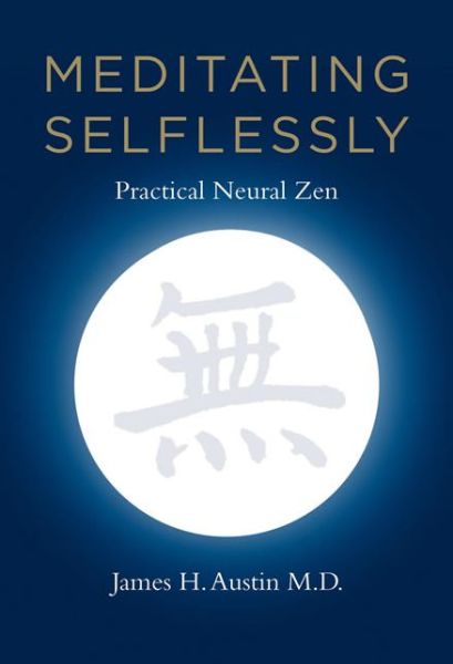 Cover for Austin, James H., MD (Dr.) · Meditating Selflessly: Practical Neural Zen - Meditating Selflessly (Paperback Book) (2013)