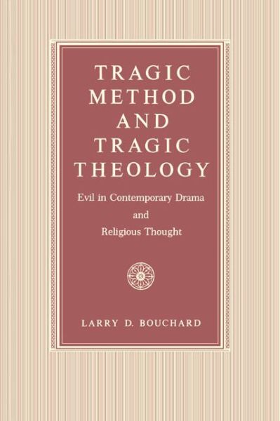 Cover for Larry  D. Bouchard · Tragic Method and Tragic Theology: Evil in Contemporary Drama and Religious Thought (Paperback Book) (1989)