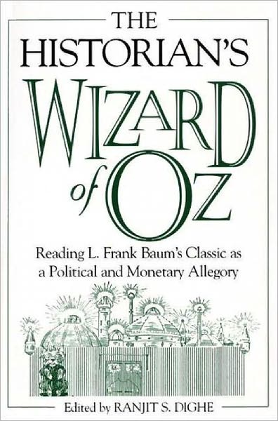 Cover for Ranjit S. Dighe · The Historian's Wizard of Oz: Reading L. Frank Baum's Classic as a Political and Monetary Allegory (Paperback Book) [Annotated edition] (2002)
