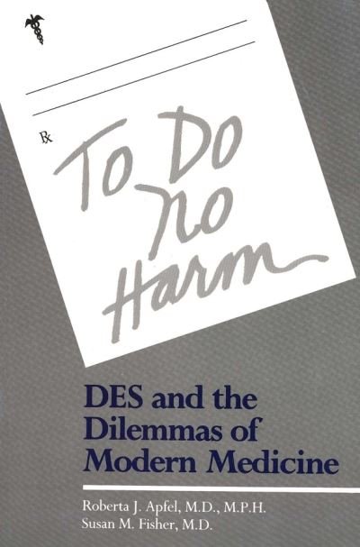Cover for Roberta Apfel · To Do No Harm: DES and the Dilemmas of Modern Medicine (Paperback Book) (1986)